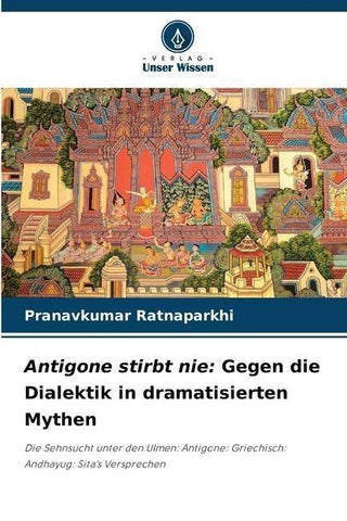 Antigone stirbt nie: Gegen die Dialektik in dramatisierten Mythen