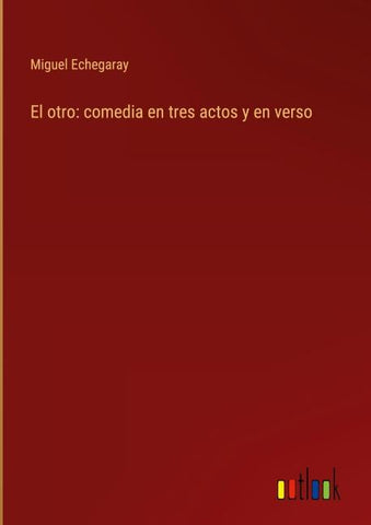 El otro: comedia en tres actos y en verso