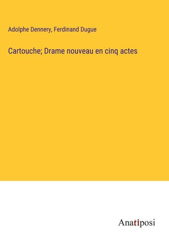 Cartouche; Drame nouveau en cinq actes