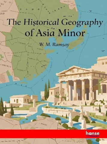 The Historical Geography of Asia Minor