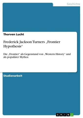 Frederick Jackson Turners "Frontier Hypothesis"