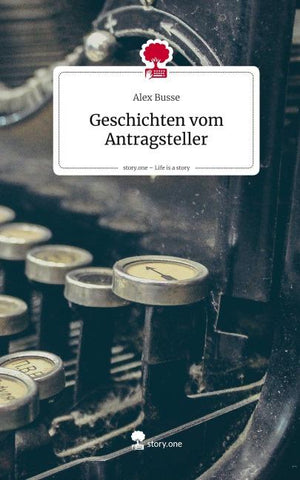 Geschichten vom Antragsteller. Life is a Story - story.one