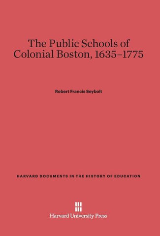 The Public Schools of Colonial Boston, 1635-1775