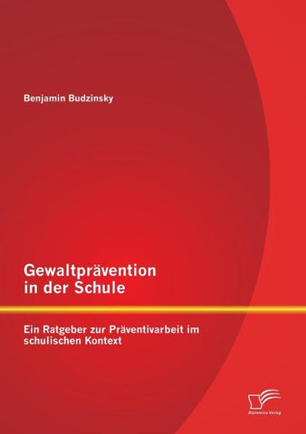 Gewaltprävention in der Schule: Ein Ratgeber zur Präventivarbeit im schulischen Kontext