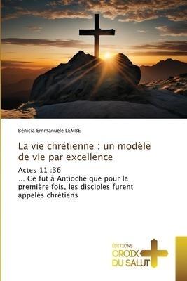 La vie chrétienne : un modèle de vie par excellence