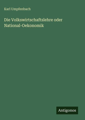 Die Volkswirtschaftslehre oder National-Oekonomik