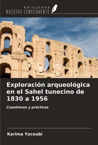 Exploración arqueológica en el Sahel tunecino de 1830 a 1956