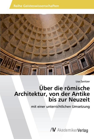 Über die römische Architektur, von der Antike bis zur Neuzeit