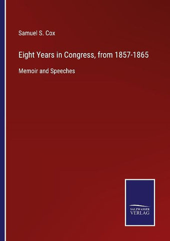 Eight Years in Congress, from 1857-1865
