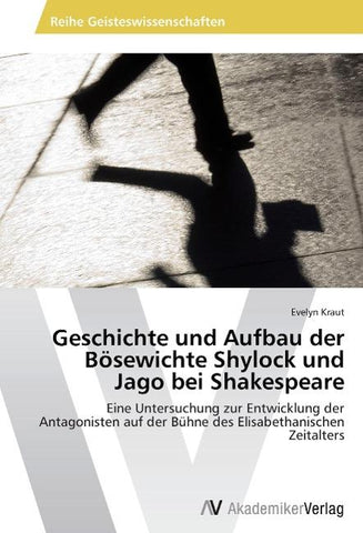 Geschichte und Aufbau der Bösewichte Shylock und Jago bei Shakespeare