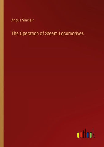 The Operation of Steam Locomotives