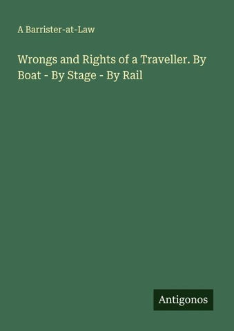 Wrongs and Rights of a Traveller. By Boat - By Stage - By Rail