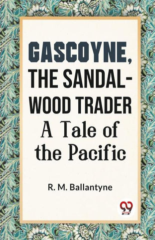 Gascoyne, The Sandal-Wood Trader A Tale Of The Pacific
