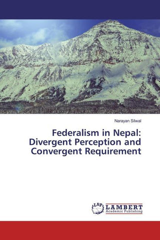 Federalism in Nepal: Divergent Perception and Convergent Requirement