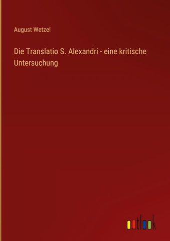 Die Translatio S. Alexandri - eine kritische Untersuchung