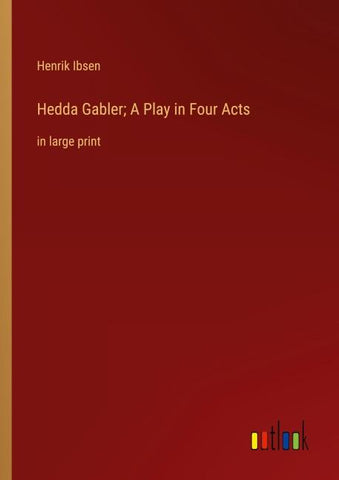 Hedda Gabler; A Play in Four Acts