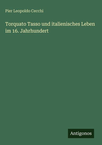 Torquato Tasso und italienisches Leben im 16. Jahrhundert