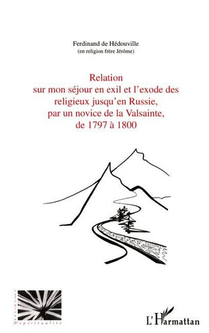 Relation sur mon séjour en exil et l'exode des religieux jusqu'en Russie, par un novice de la Valsainte, de 1797 à 1800