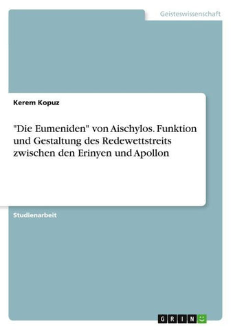 "Die Eumeniden" von Aischylos. Funktion und Gestaltung des Redewettstreits zwischen den Erinyen und Apollon