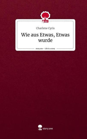 Wie aus Etwas, Etwas wurde. Life is a Story - story.one