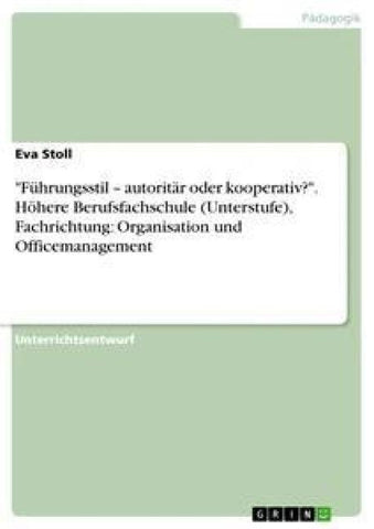 "Führungsstil - autoritär oder kooperativ?". Höhere Berufsfachschule (Unterstufe), Fachrichtung: Organisation und Officemanagement