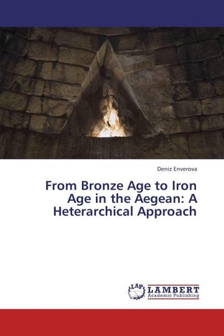 From Bronze Age to Iron Age in the Aegean: A Heterarchical Approach