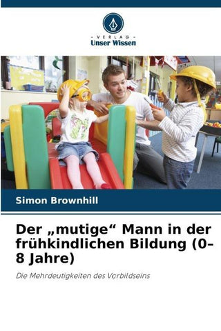 Der "mutige" Mann in der frühkindlichen Bildung (0-8 Jahre)