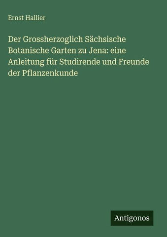 Der Grossherzoglich Sächsische Botanische Garten zu Jena: eine Anleitung für Studirende und Freunde der Pflanzenkunde