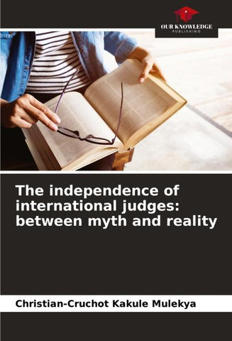 The independence of international judges: between myth and reality