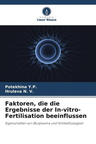 Faktoren, die die Ergebnisse der In-vitro-Fertilisation beeinflussen