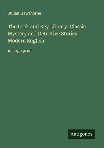 The Lock and Key Library; Classic Mystery and Detective Stories: Modern English