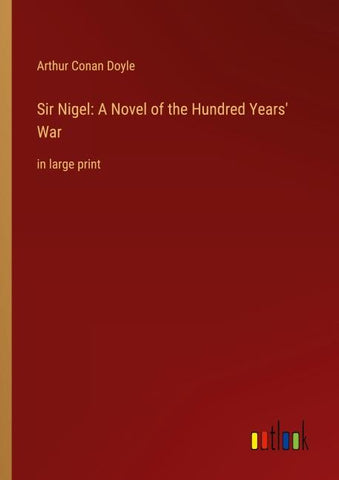 Sir Nigel: A Novel of the Hundred Years' War