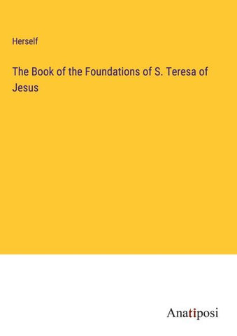 The Book of the Foundations of S. Teresa of Jesus