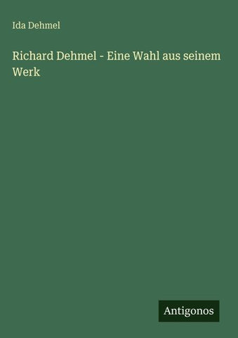 Richard Dehmel - Eine Wahl aus seinem Werk