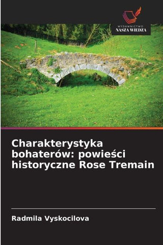 Charakterystyka bohaterów: powie¿ci historyczne Rose Tremain