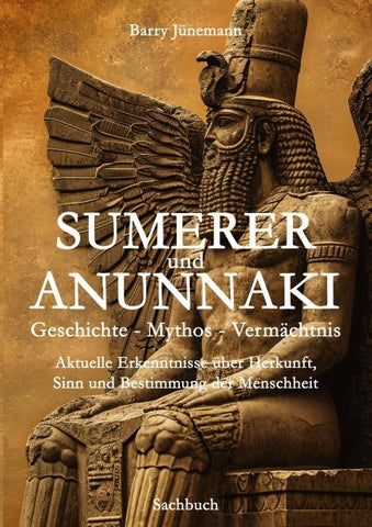 Sumerer und Anunnaki  Geschichte - Mythos - Vermächtnis