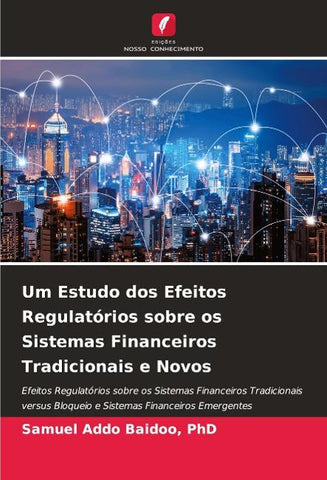 Um Estudo dos Efeitos Regulatórios sobre os Sistemas Financeiros Tradicionais e Novos