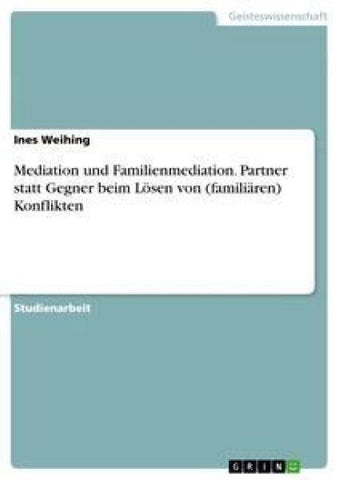 Mediation und Familienmediation. Partner statt Gegner beim Lösen von (familiären) Konflikten