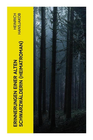 Erinnerungen einer alten Schwarzwälderin (Heimatroman)
