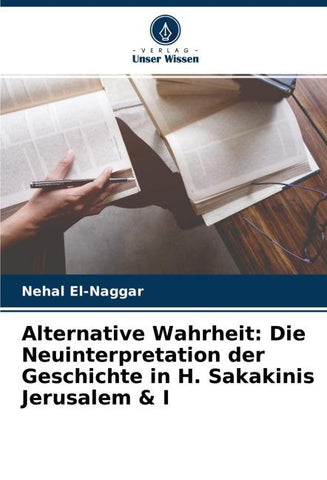 Alternative Wahrheit: Die Neuinterpretation der Geschichte in H. Sakakinis Jerusalem & I