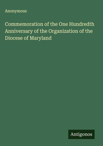 Commemoration of the One Hundredth Anniversary of the Organization of the Diocese of Maryland