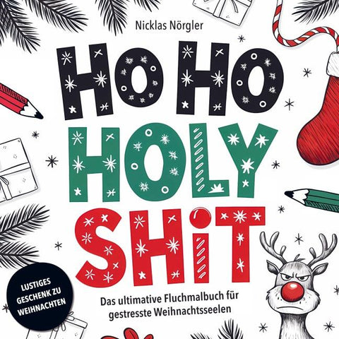 HO HO HOLY SHIT - Das ultimative Fluchmalbuch für gestresste Weihnachtsseelen