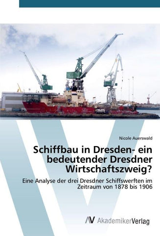 Schiffbau in Dresden- ein bedeutender Dresdner Wirtschaftszweig?