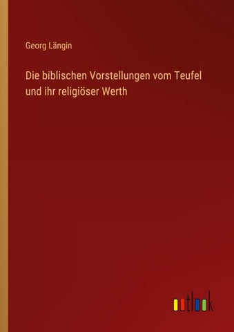 Die biblischen Vorstellungen vom Teufel und ihr religiöser Werth