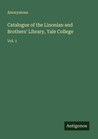 Catalogue of the Linonian and Brothers' Library, Yale College