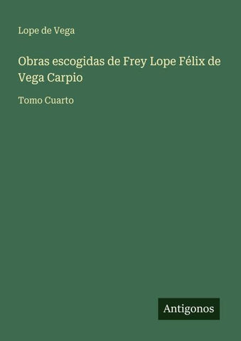 Obras escogidas de Frey Lope Félix de Vega Carpio
