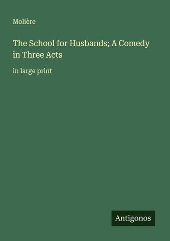 The School for Husbands; A Comedy in Three Acts