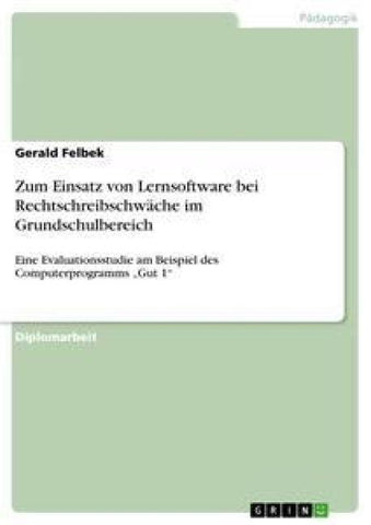 Zum Einsatz von Lernsoftware bei Rechtschreibschwäche im Grundschulbereich