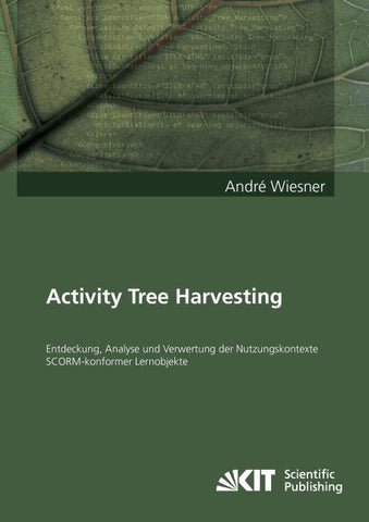 Activity Tree Harvesting : Entdeckung, Analyse und Verwertung der Nutzungskontexte SCORM-konformer Lernobjekte