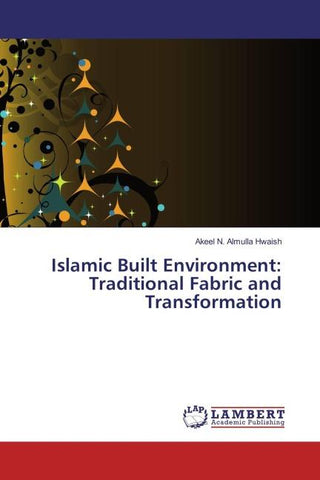 Islamic Built Environment: Traditional Fabric and Transformation